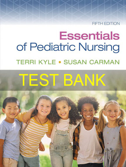Test Bank for Essentials of Pediatric Nursing 5th by Kyle
