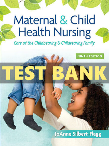 Test Bank for Maternal & Child Health Nursing 9th by Silbert-Flagg