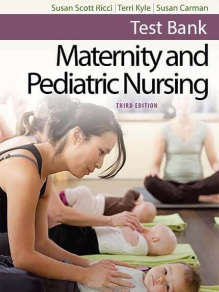 Test Bank for Maternity and Pediatric Nursing 3rd by Ricci