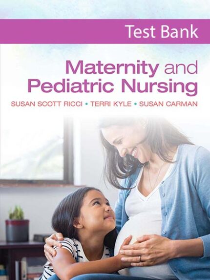 Test Bank for Maternity and Pediatric Nursing 4th by Ricci
