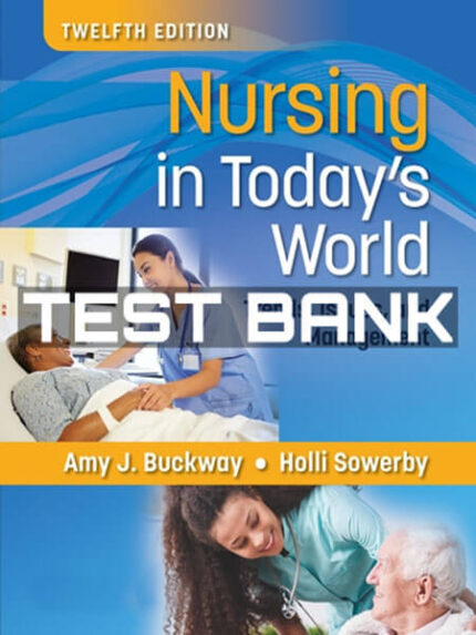 Test Bank for Nursing in Today's World 12th by Buckway