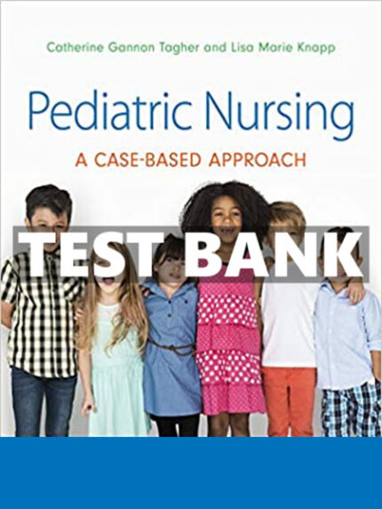 Test Bank for Pediatric Nursing A Case-Based Approach by Tagher