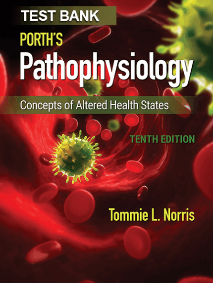 Test Bank for Porth's Pathophysiology 10e by Norris