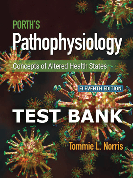 Test Bank for Porths Pathophysiology 11th by Norris