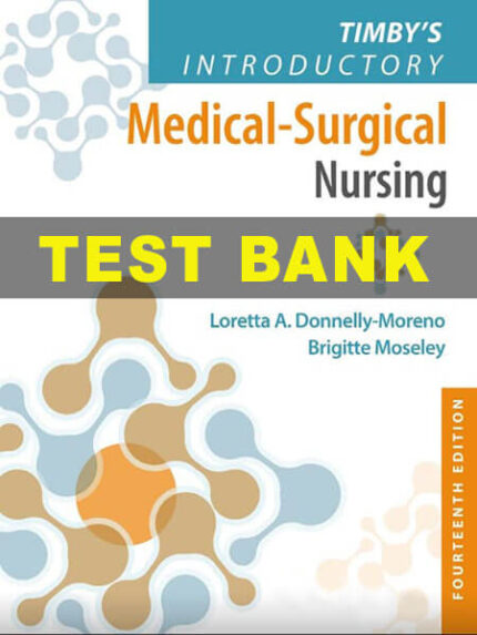 Test Bank for Timby's Introductory Medical-Surgical Nursing 14th by Donnelly-Moreno