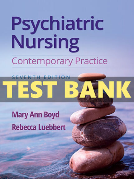 Test Bank Psychiatric Nursing Contemporary Practice by Boyd 7th